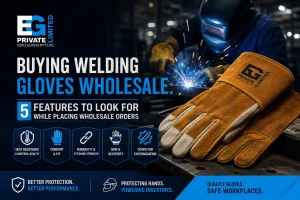 Buying Welding Gloves Wholesale: 5 Features to Look for While Placing Wholesale Orders