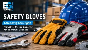 Safety Gloves: How to Choose the Best Industrial Gloves Exporter for Your Bulk Supplies?