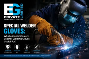 Special Welder Gloves: Which Applications are Leather Welding Gloves Useful For?