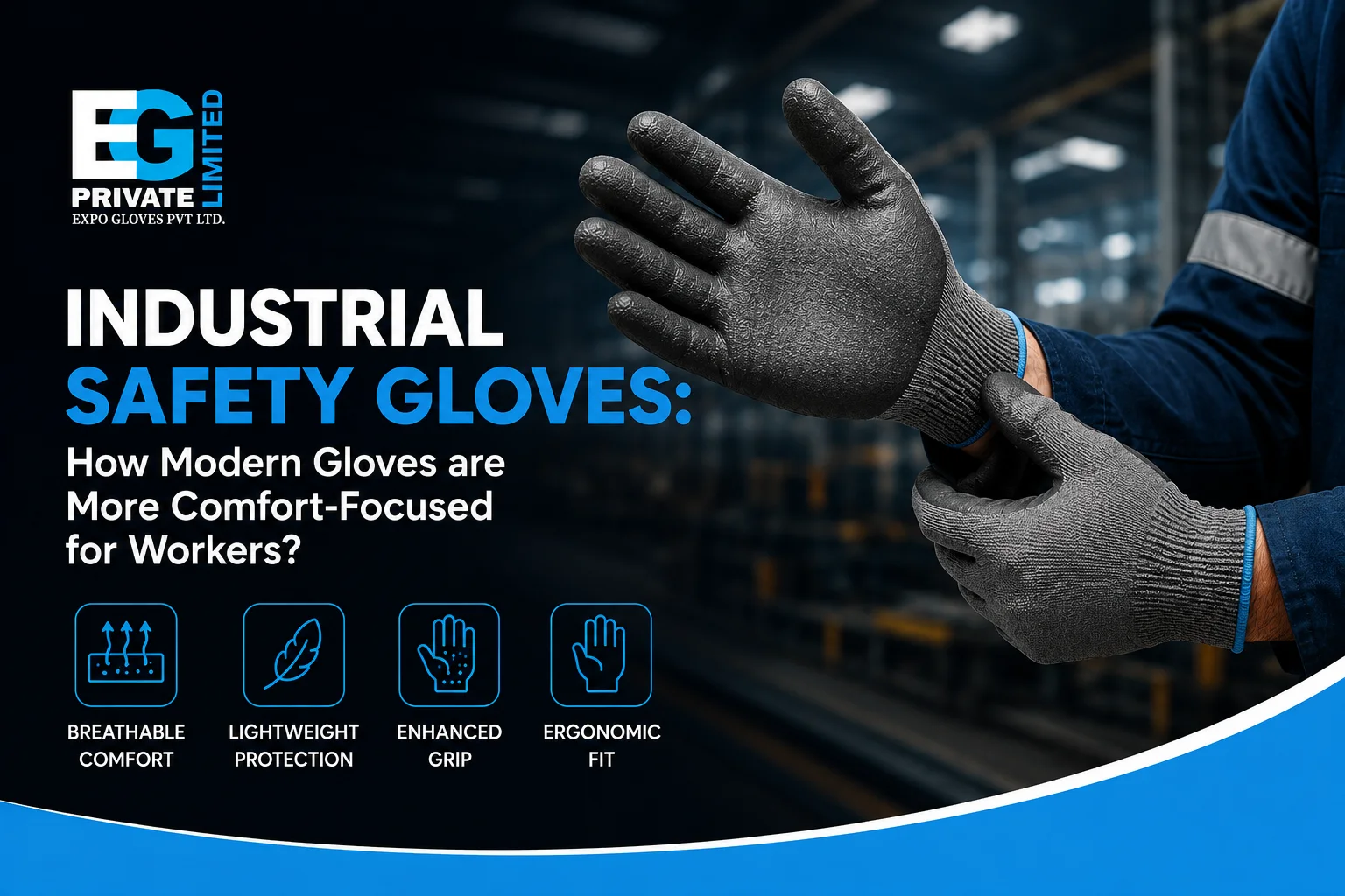 Industrial Safety Gloves: How Modern Gloves are More Comfort-Focused for Workers?