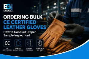 Ordering Bulk CE Certified Leather Gloves: How to Conduct Proper Sample Inspection?