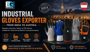 Industrial Gloves Exporter: Why Austrian Businesses are Choosing Indian Suppliers for OEM Gloves Manufacturing?