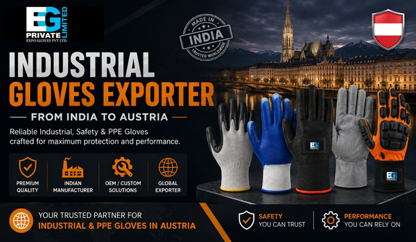 Industrial Gloves Exporter: Why Austrian Businesses are Choosing Indian Suppliers for OEM Gloves Manufacturing?