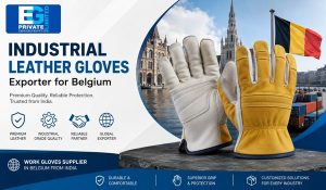 Industrial Leather Gloves: How Indian Manufacturers are Handling Customization Requirements of Belgium Business Owners?