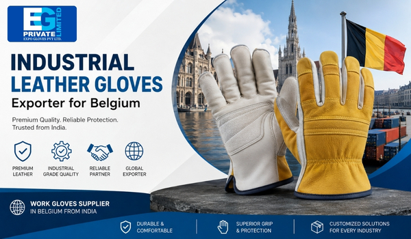 Industrial Leather Gloves: How Indian Manufacturers are Handling Customization Requirements of Belgium Business Owners?